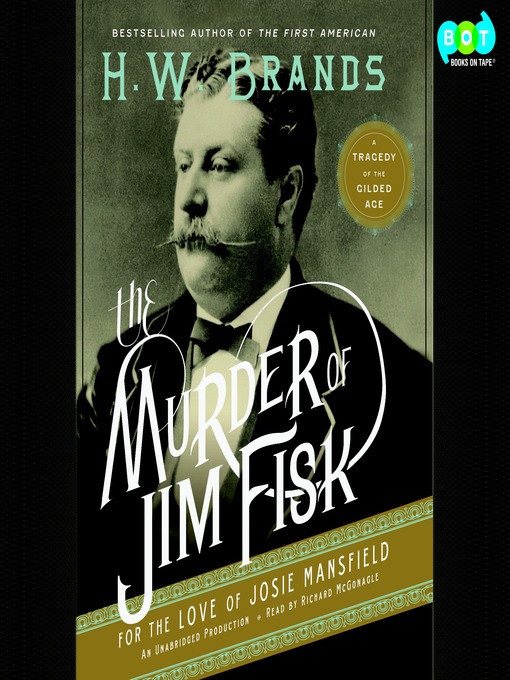 Title details for The Murder of Jim Fisk for the Love of Josie Mansfield by H. W. Brands - Available